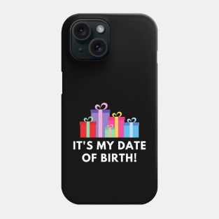 It's my date of birth or Happy Birthday. Celebrate your birthday in style Phone Case