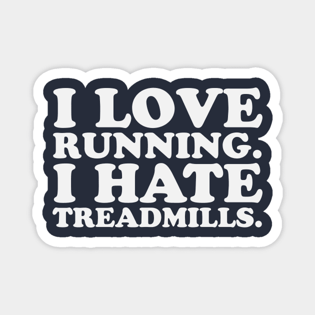 I Love Running I Hate Treadmills Dreadmill Funny Runner Magnet by PodDesignShop