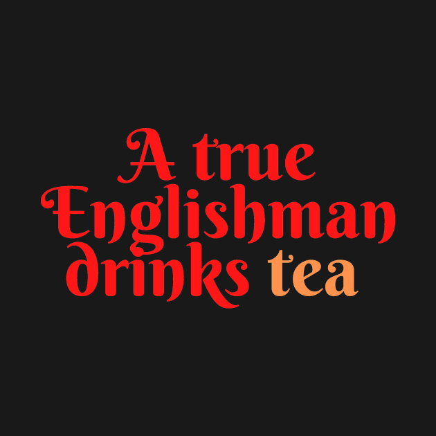 A true Englishman drinks Tea by Random store 