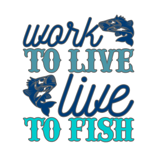 Work to live Live to fish T-Shirt