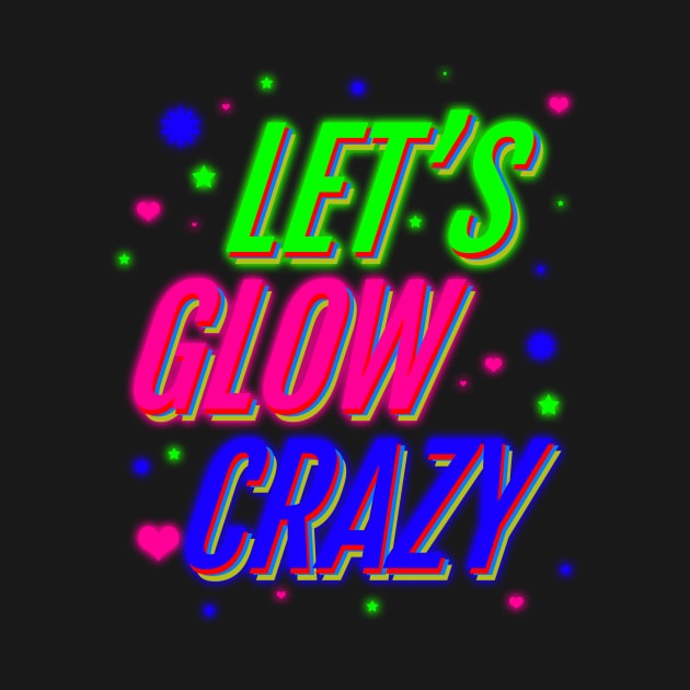 'Lets Glow Crazy 80s' Awesome Eighties Vintage Gift by ourwackyhome