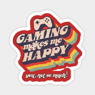 Gaming makes me happy, you, not so much Magnet