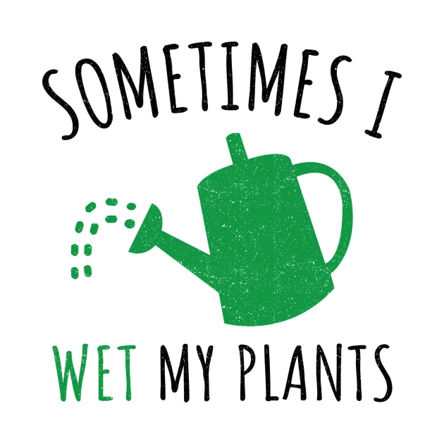 'Sometimes I Wet My Plant' Funny Gardening Gift by ourwackyhome