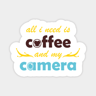 all i need is coffee and my camera Magnet