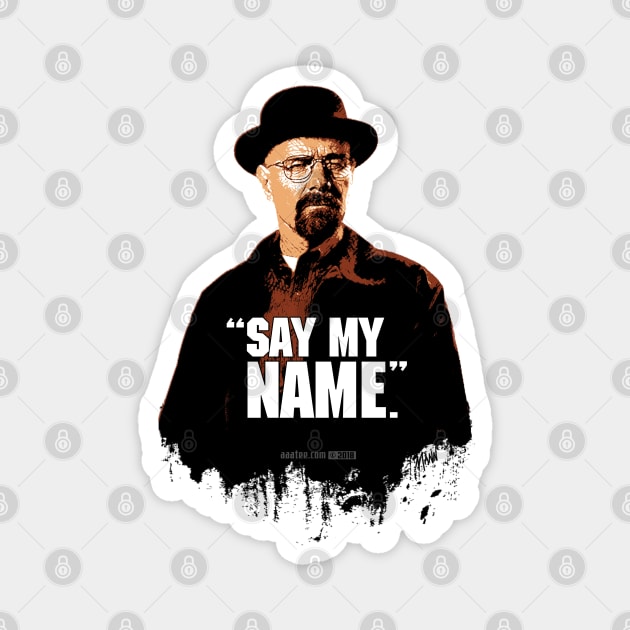 Walter White/Heisenberg - SAY MY NAME - Breaking Bad Magnet by MannArtt