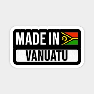 Made In Vanuatu - Gift for Vanuatuan With Roots From Vanuatu Magnet