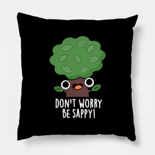 Don't Worry Be Sappy Cute Tree Sap Pun Pillow