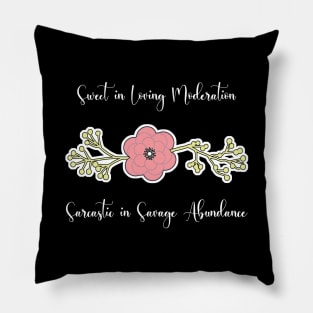 Sweet in Loving Moderation, Sarcastic in Savage Abundance Pillow