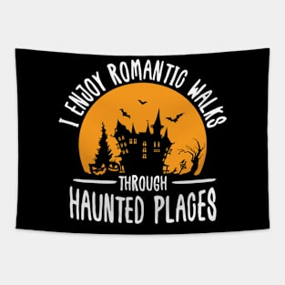 I Enjoy Romantic Walks Through Haunted Places Tapestry