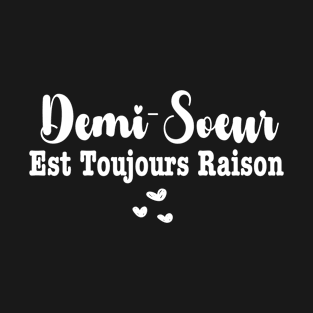 demi-sœur est toujours raison T-Shirt