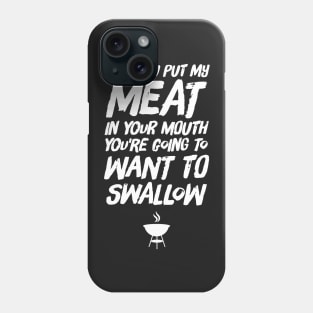 Once you put my meat in your mouth you're going to want to swallow Phone Case