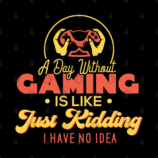 A Day Without Gaming Is Just Like. Just Kidding. I Have No Idea. by pako-valor