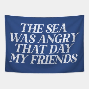 The Sea Was Angry That Day My Friends // 90s TV Retro Quotes Tapestry