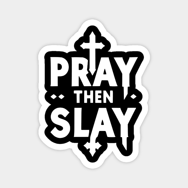 Pray then Slay Magnet by Frank Ring