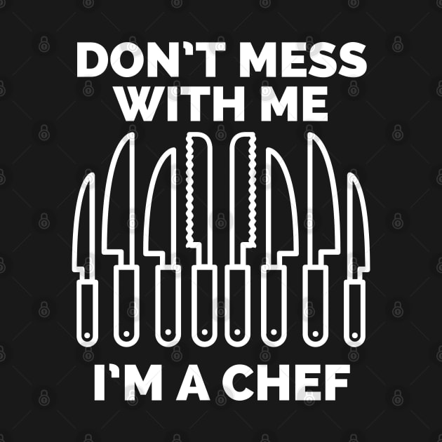 Don't mess with me I'm a chef by CookingLove