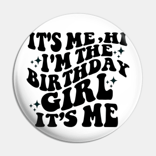 Its Me Hi Im the Birthday Girl Its Me Pin