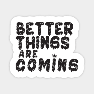 Better Things Are Coming Magnet