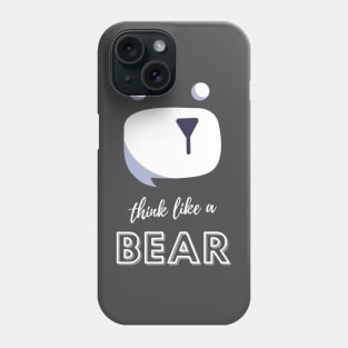 Think like a Bear Phone Case