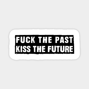 fu** the past, kiss the future Magnet