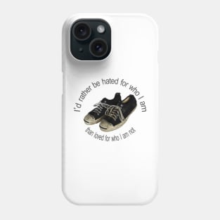 I'd rather be hated for who I am, than loved for who I am not. Phone Case