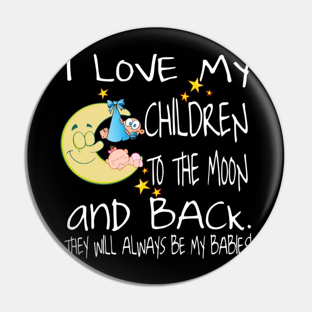 I Love My Children To The Moon And Back - They Will Always Be My Babies Pin by Envision Styles