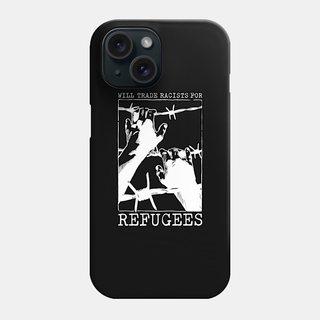 'Will Trade Racists For Refugees' Refugee Care Shirt Phone Case by ourwackyhome