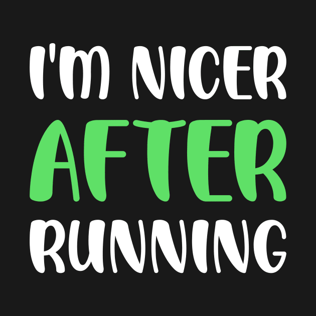 I'm Nicer After Running by teweshirt