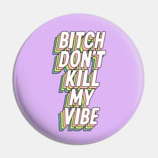 Bitch Don't Kill My Vibe in Lilac Purple Green Blue and Peach Fuzz Pin