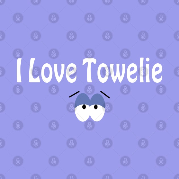 I Love Towelie by Dishaw studio