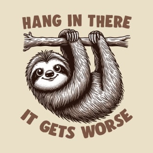 Hang In There - It Gets Worse T-Shirt