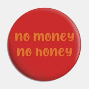 No money no honey Pin