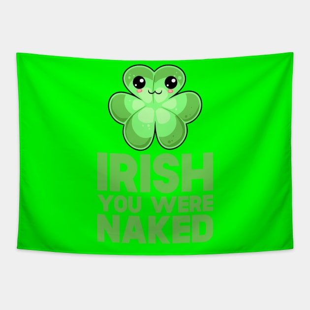 St Patricks Day Irish You Were Naked Tapestry by SusurrationStudio