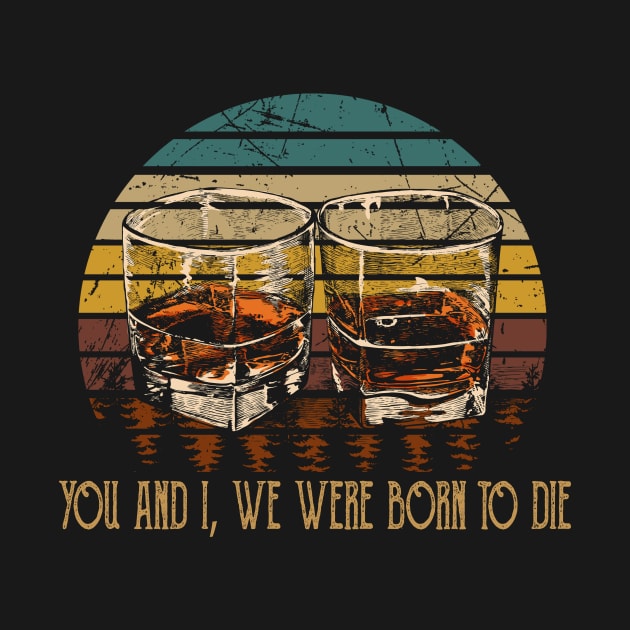 You And I, We Were Born To Die Music Whiskey Cups by GodeleineBesnard