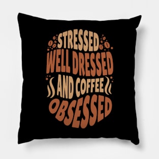 Stressed Well Dressed And Coffee Obsessed, Funny Coffee Lover Pillow