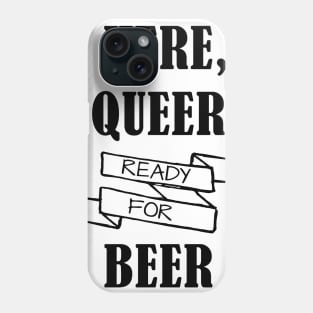 Here, Queer, Ready for Beer Phone Case