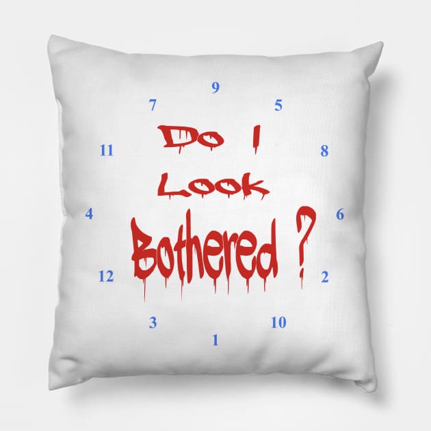 Do I look Bothered 2 ? Pillow by JonDelorme