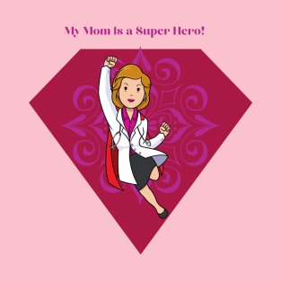 My Mom is a Super Hero! T-Shirt