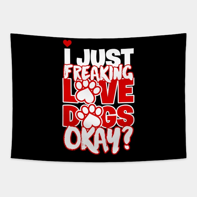 I Just Freaking Love Dogs Okay Tapestry by teevisionshop