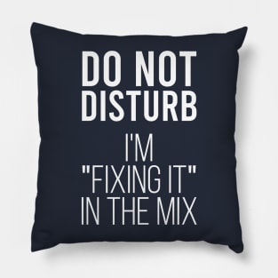 Do not disturb i’m fixing it in the mix Pillow