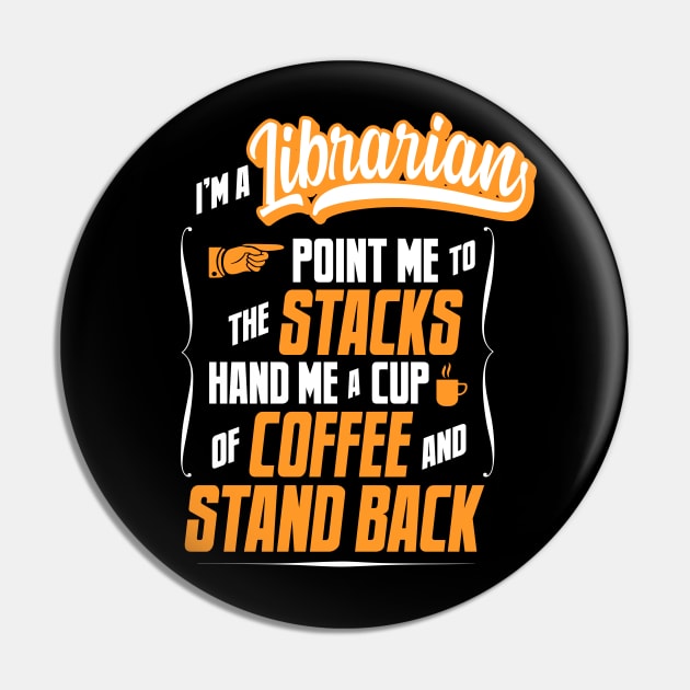 I'm A Librarian - Hand Me A Coffee And Stand Back Pin by tommartinart