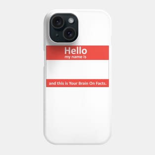 My name's... and this is Your Brain On Facts Phone Case