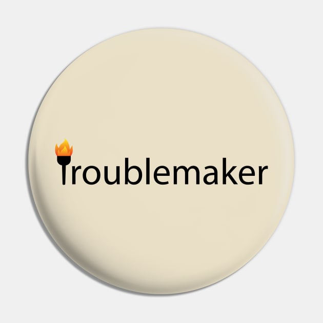 Troublemaker Being a Troublemaker Pin by CRE4T1V1TY