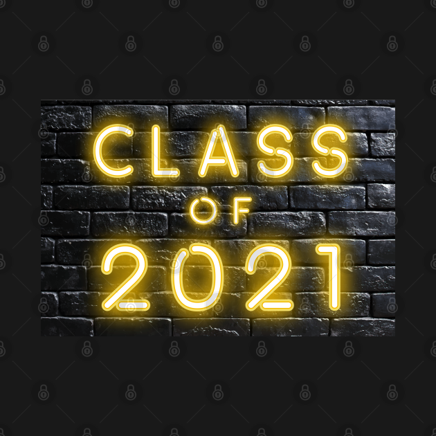 Class of 2021 Neon Sign Yellow - Class Of 2021 - T-Shirt  
