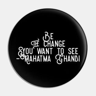 Be the change you want to see Pin