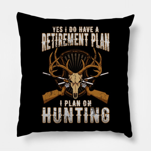 Yes I Do Have A Retirement Plan I Plan On Hunting Pillow by E