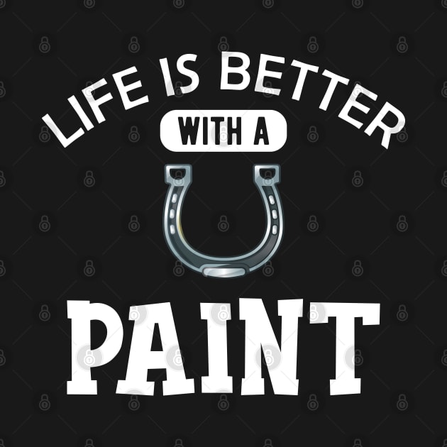 Paint Horse - Life is better with paint by KC Happy Shop