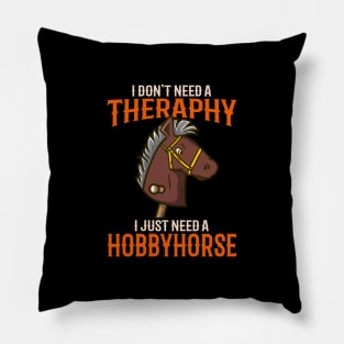 I Dont't Need Therapy I Just Need A Hobbyhorse print Pillow