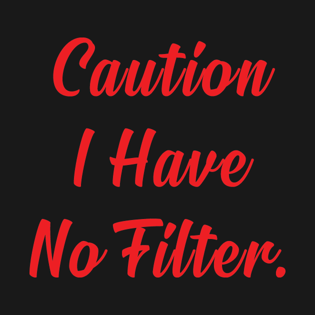 Caution I Have No Filter by CoApparel