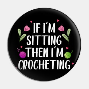 Knitter Women Crocheters If I'm Sitting Then I'm Crocheting Pin