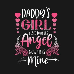 Daddy's Girl I Used To Be His Angel Now He Is Mine Gift T-Shirt